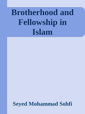 Brotherhood and Fellowship in Islam