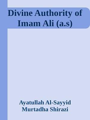 Divine Authority of Imam Ali (a.s)