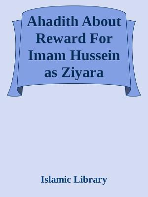 Ahadith About Reward For Imam Hussein as Ziyara