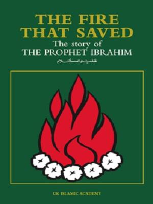 The Fire That Saved - The Story of the Prophet Ibrahim