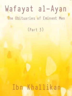 Wafayat al-Ayan (The Obituaries of Eminent Men) Part 3