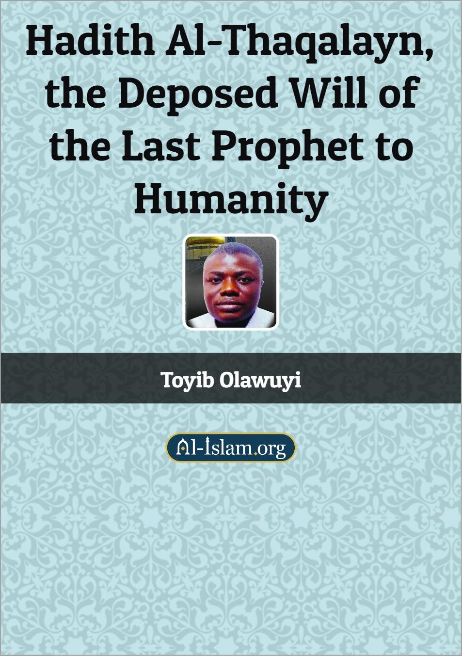 Hadith Al Thaqalayn, the Deposed Will of the Last Prophet to Humanity