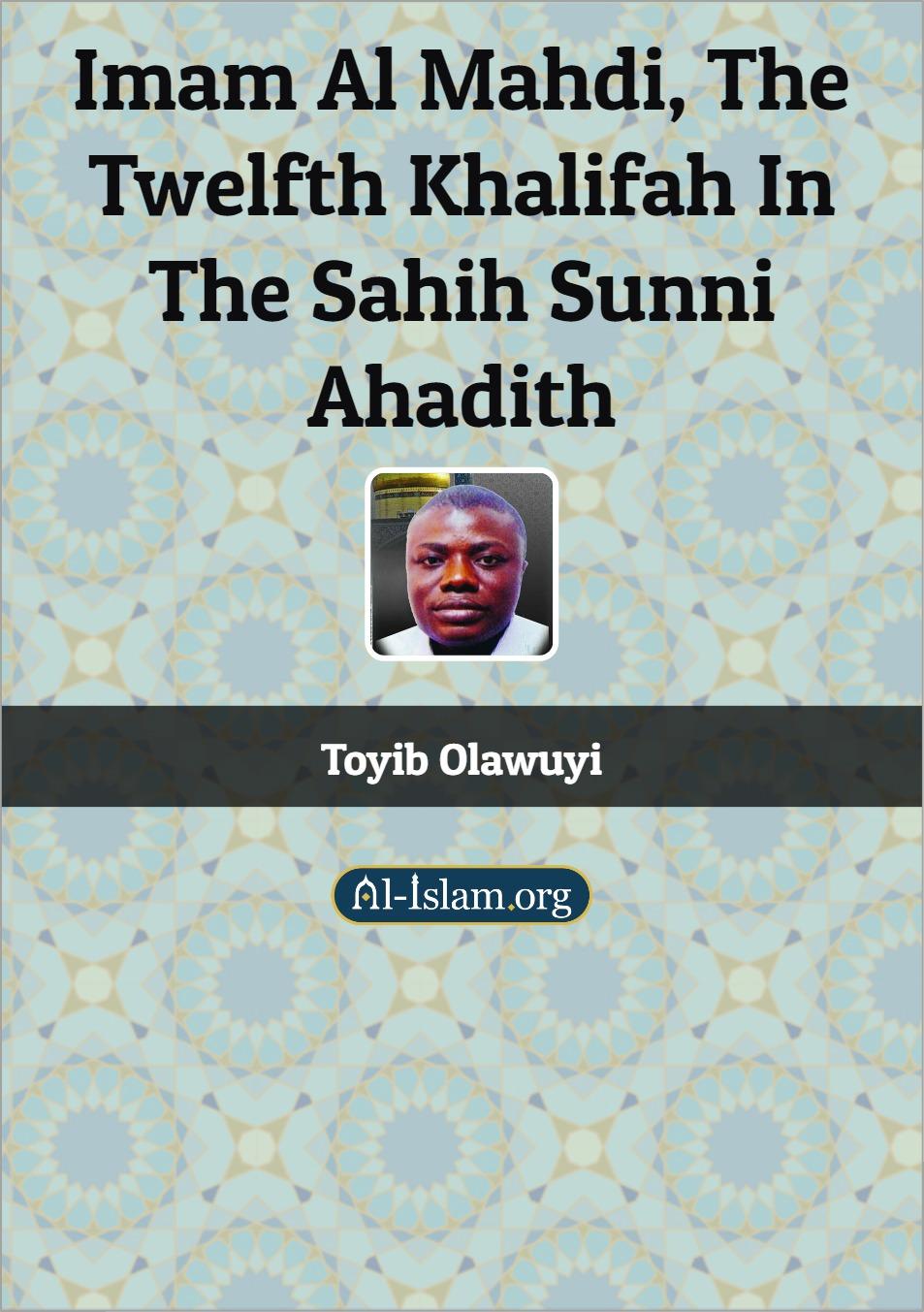 Imam Al Mahdi, The Twelfth Khalifah in the Sahih Sunni Ahadith
