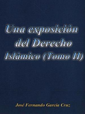 Una exposición del Derecho Islámico Historia del pensamiento y la doctrina jurídica y teoría general de la Ley Islámica Tomo II