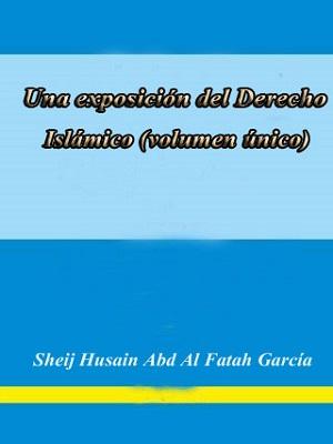 Una exposición del Derecho Islámico Historia del pensamiento y la doctrina jurídica y teoría general de la Ley Islámica