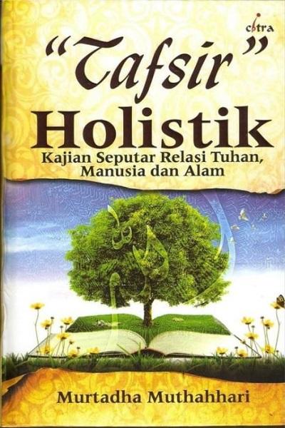 Tafsir Holistik: Kajian Seputar Relasi Tuhan, Manusia dan Alam