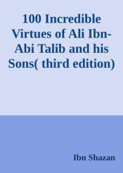 100 Incredible Virtues of Ali bin Abi Taleb and His Son
