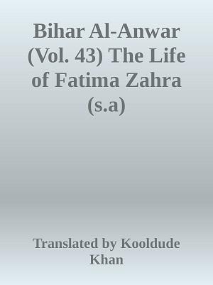 Bihar Al-Anwar (Vol. 43) The Life of Fatima Zahra (s.a)