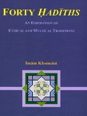 Forty Ahadiths an Exposition of Ethical and Mystical Traditions
