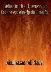 Belief in the Oneness of God the Apostleship the Hereafter