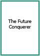 The Future Conquerer