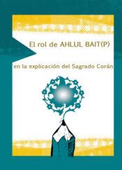 El rol de AHLUL BAIT(P) en la explicación del Sagrado Corán