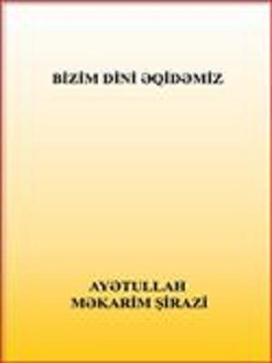 BİZİM DİNİ ƏQİDƏMİZ