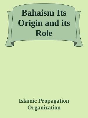 Bahaism Its Origin and its Role