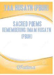 Yaa Husayn (pbuh) Sacred Poems Remembering Imam Husayn (pbuh)