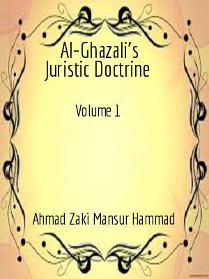 Al-Ghazali's Juristic Doctrine -Volume 1OF AL-MUSTASFA MIN 'ILM AL-USÜL