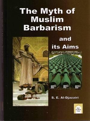 The Myth of Muslim Barbarism and its Aims