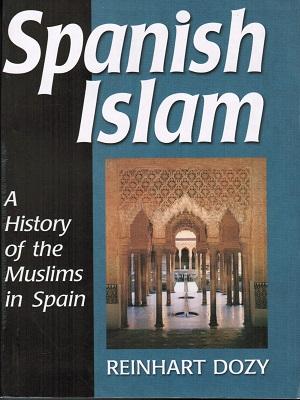 Spanish Islam: (A History of the Muslims in Spain)
