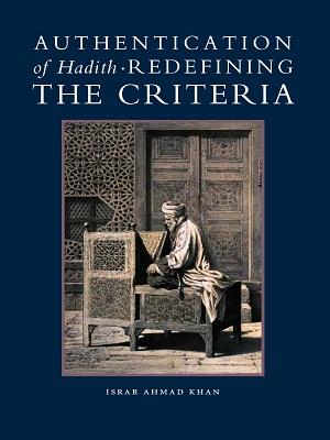 Authentication of Hadith Redefining the Criteria