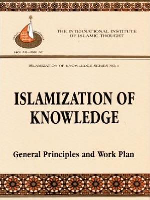 Islamization of Knowledge: General Principles and Work Plan