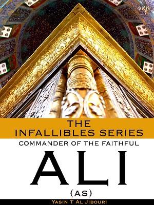 The Infallibles Series - Commander of the Faithful ALI (a.s)