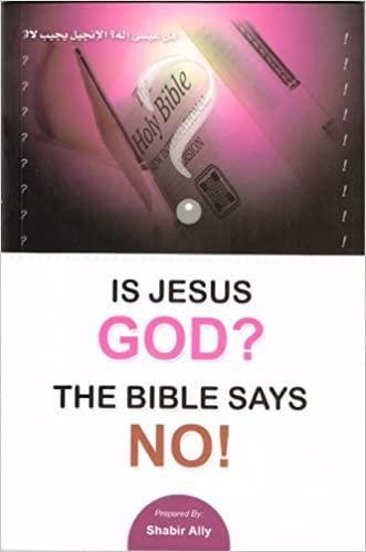 Is Jesus God?, The Bible Says No!