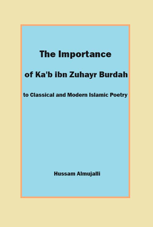 The Importance of Ka’b ibn Zuhayr’s Burdah to Classical and Modern Islamic Poetry