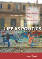 Life as Politics: How Ordinary People Change the Middle East