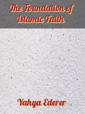 The Foundation of Islamic Faith
