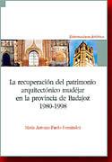 LA RECUPERACIÓN DEL PATRIMONIO ARQUITECTÓNICO MUDÉJAR EN LA PROVINCIA DE BADAJOZ, 1980-1998