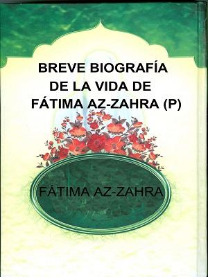 BREVE BIOGRAFÍA DE LA VIDA DE FÁTIMA AZ-ZAHRA(P)