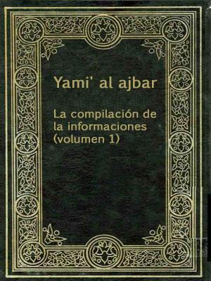 Yami' al ajbar - La compilación de la informaciones (volumen 1)