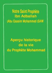 Notre Saint Prophète,Ibn Adballah Abu Qassim Mohammed (SAW)