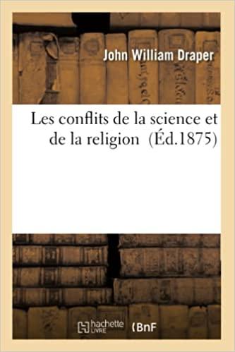 LES CONFLITS ENTRE DE LA SCIENCE ET DE LA RELIGION