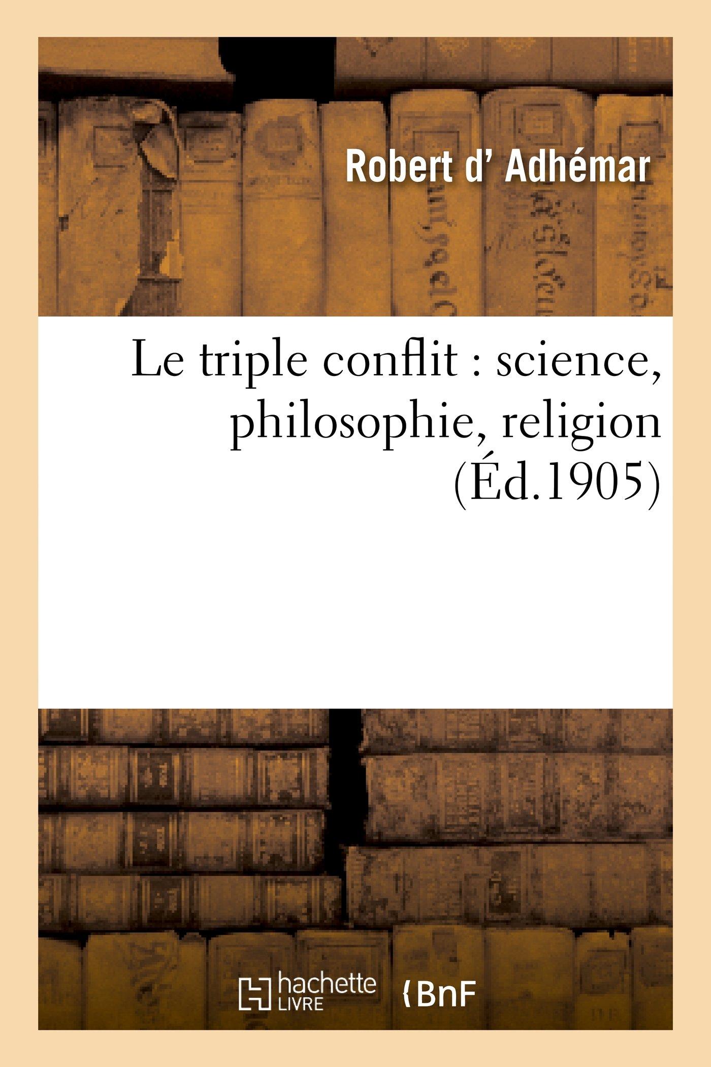 LE TRIPLE CONFLIT: SCIENCE - PHILOSOPHIE - RELIGION.