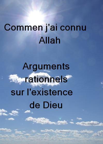 Comment j'ai connu Allah Arguments rationnels surl'existence de Dieu