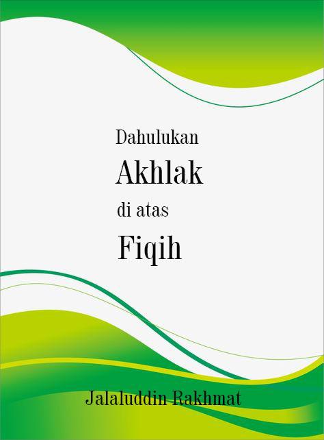 Dahulukan Akhlak di atas Fikih