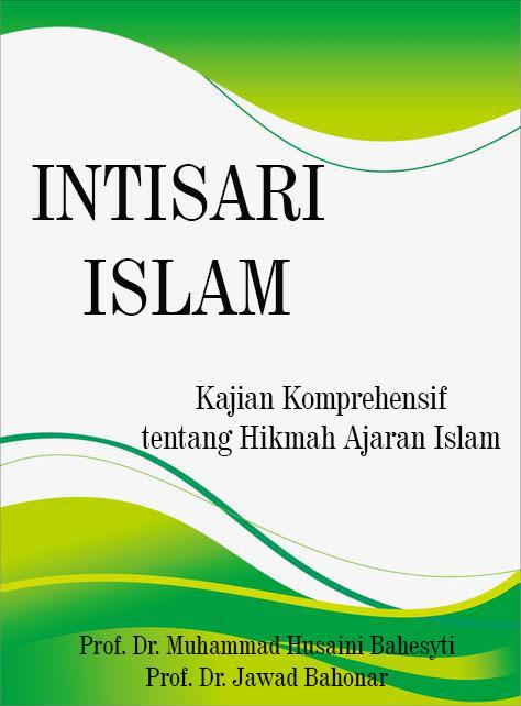 Intisari Islam: Kajian Komprehensif tentang Hikmah Ajaran Islam