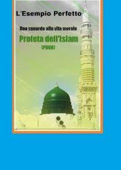 L'Esempio Perfetto - Sguardo alla condotta morale del Profeta dell'Islam (S)