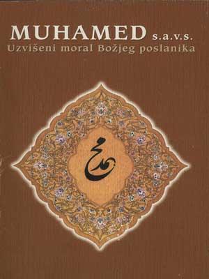 MUHAMED (s. a. v. s.) UZVISENI MORAL BOZJEG POSLANIKA