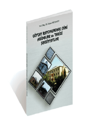 GÖYÇAY RAYONUNDAKI DİNİ ABİDƏLƏR VƏ TARİXİ  ŞƏXSİYYƏTLƏR