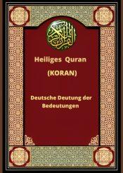 Heiliges  Quran  (KORAN)    Deutsche Deutung der  Bedeutungen