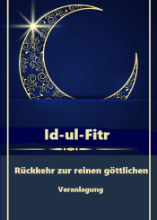 Id-ul-Fitr / Rückkehr zur reinen göttlichen Veranlagung