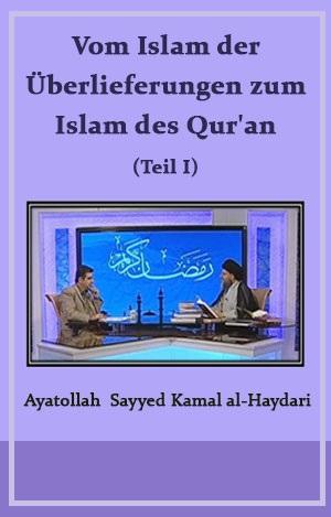 Vom Islam der Überlieferungen zum Islam des Qur‘an, Teil 1