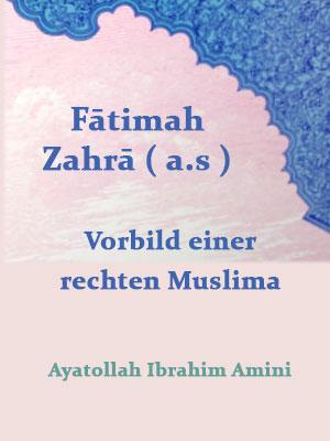 Fātimah Zahrā ( a.s ),  Vorbild einer rechten Muslima