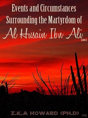 Event & Circumstances of the Martyrdom of Al Husain Ibn Ali (as)