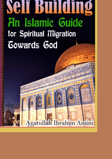 Self Building: An Islamic Guide for Spiritual Migration towards God