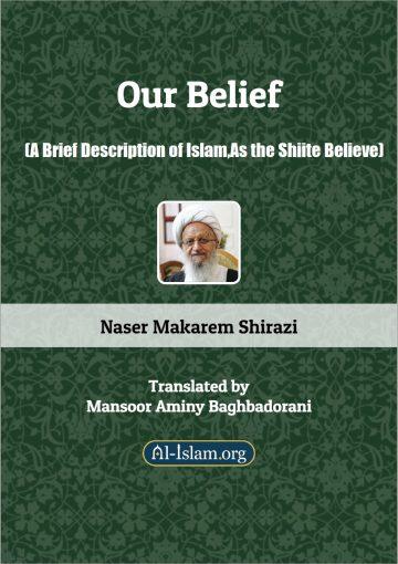 Our Belief(A Brief Description of Islam,As the Shiite Believe)