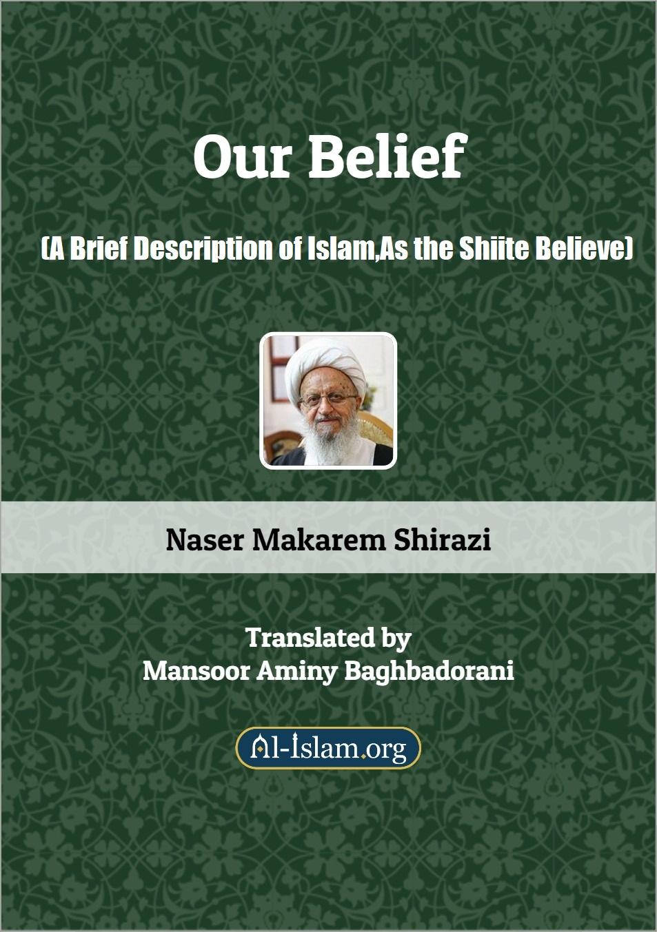 Our Belief(A Brief Description of Islam,As the Shiite Believe)