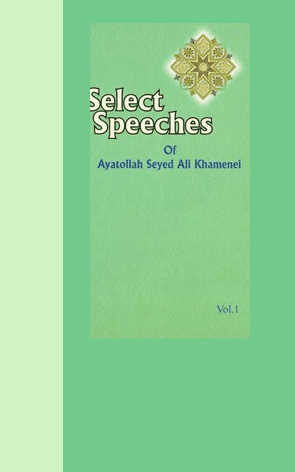 Select Speeches Of Ayatollah Seyed Ali Khamenei- vol1